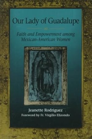 Seller image for Our Lady of Guadalupe: Faith and Empowerment among Mexican-American Women by Rodriguez, Jeanette [Paperback ] for sale by booksXpress