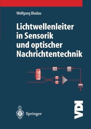 Seller image for Lichtwellenleiter in Sensorik und optischer Nachrichtentechnik (VDI-Buch) (German Edition) by Bludau, Wolfgang [Paperback ] for sale by booksXpress