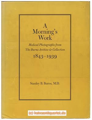 Immagine del venditore per A Morning's Work. Medical Photographs from The Burns Archive & Collection 1843 - 1939. venduto da Heinrich Heine Antiquariat oHG