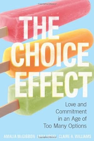 Seller image for The Choice Effect: Love and Commitment in an Age of Too Many Options by McGibbon, Amalia, Vogel, Lara, Williams, Claire A. [Paperback ] for sale by booksXpress