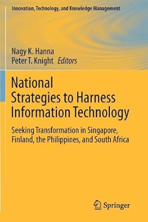 Seller image for National Strategies to Harness Information Technology: Seeking Transformation in Singapore, Finland, the Philippines, and South Africa (Innovation, Technology, and Knowledge Management) [Paperback ] for sale by booksXpress