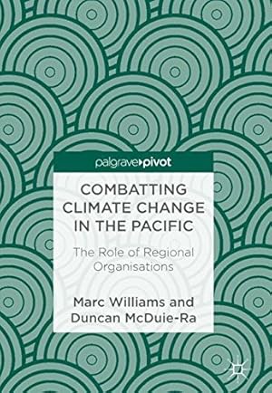 Image du vendeur pour Combatting Climate Change in the Pacific: The Role of Regional Organizations by Williams, Marc, McDuie-Ra, Duncan [Hardcover ] mis en vente par booksXpress