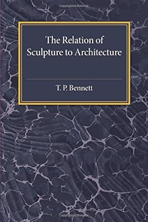 Seller image for The Relation of Sculpture to Architecture by Bennett, T. P. [Paperback ] for sale by booksXpress