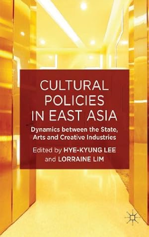 Image du vendeur pour Cultural Policies in East Asia: Dynamics between the State, Arts and Creative Industries (New Directions in Cultural Policy Research) [Hardcover ] mis en vente par booksXpress