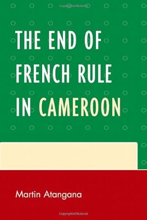 Image du vendeur pour The End of French Rule in Cameroon by Atangana, Martin [Paperback ] mis en vente par booksXpress