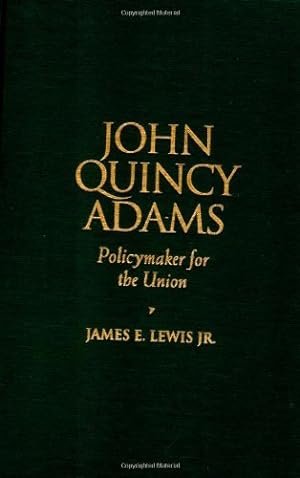 Image du vendeur pour John Quincy Adams: Policymaker for the Union (Biographies in American Foreign Policy) by Lewis Jr., James E. [Paperback ] mis en vente par booksXpress