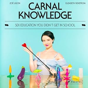 Seller image for Carnal Knowledge : Sex Education You Didn't Get in School for sale by GreatBookPrices