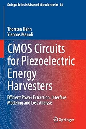 Bild des Verkufers fr CMOS Circuits for Piezoelectric Energy Harvesters: Efficient Power Extraction, Interface Modeling and Loss Analysis (Springer Series in Advanced Microelectronics) by Hehn, Thorsten, Manoli, Yiannos [Paperback ] zum Verkauf von booksXpress