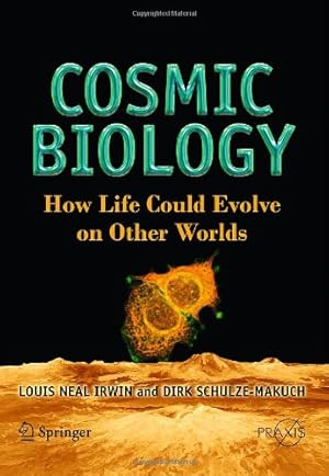 Seller image for Cosmic Biology: How Life Could Evolve on Other Worlds (Springer Praxis Books) by Louis Neal Irwin, Dirk Schulze-Makuch [Paperback ] for sale by booksXpress