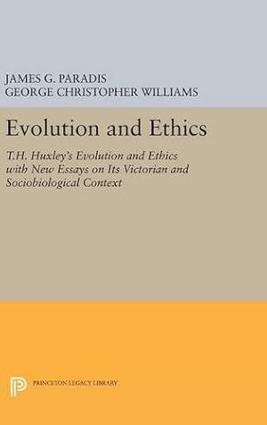 Bild des Verkufers fr Evolution and Ethics: T.H. Huxley's Evolution and Ethics with New Essays on Its Victorian and Sociobiological Context (Princeton Legacy Library) by Paradis, James G., Williams, George Christopher [Hardcover ] zum Verkauf von booksXpress
