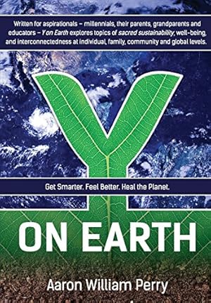 Immagine del venditore per Y on Earth: Get Smarter. Feel Better. Heal the Planet. by Perry, Aaron William [Paperback ] venduto da booksXpress