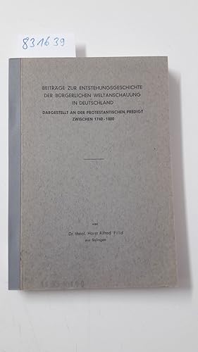 Beiträge zur Entstehungsgeschichte der Bürgerlichen Weltanschauung in Deutschland, Dargestellt an...