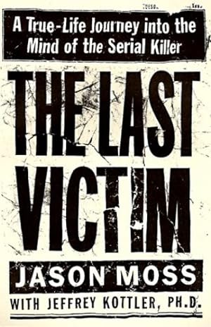 Seller image for The Last Victim: A True-Life Journey into the Mind of the Serial Killer by Moss, Jason, Kottler, Jeffrey [Hardcover ] for sale by booksXpress