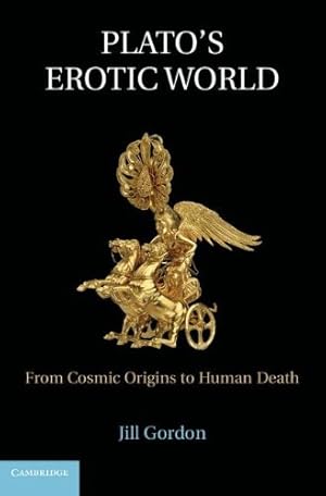 Immagine del venditore per Plato's Erotic World: From Cosmic Origins to Human Death by Gordon, Dr Jill [Hardcover ] venduto da booksXpress