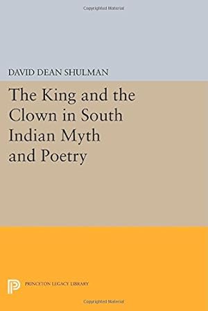 Bild des Verkufers fr The King and the Clown in South Indian Myth and Poetry (Princeton Legacy Library) by Shulman, David Dean [Paperback ] zum Verkauf von booksXpress