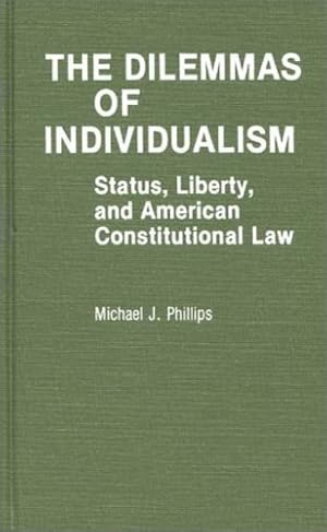 Imagen del vendedor de The Dilemmas of Individualism: Status, Liberty, and American Constitutional Law (Contributions in American Studies) by Phillips, Michael J. [Hardcover ] a la venta por booksXpress