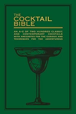 Immagine del venditore per The Cocktail Bible: An A-Z of two hundred classic and contemporary cocktail recipes, with anecdotes for the curious and tips and techniques for the adventurous [Flexibound ] venduto da booksXpress