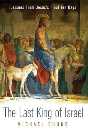 Seller image for The Last King of Israel: Lessons From Jesus's Final Ten Days [Soft Cover ] for sale by booksXpress