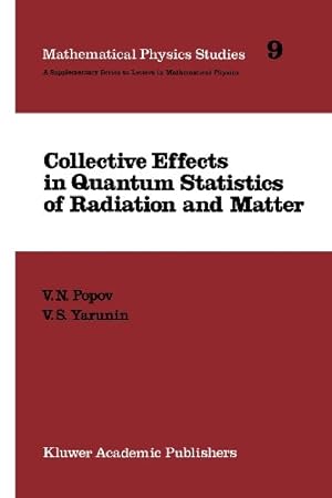 Seller image for Collective Effects in Quantum Statistics of Radiation and Matter (Mathematical Physics Studies) (Volume 9) by Popov, V.N., Yarunin, V.S. [Paperback ] for sale by booksXpress