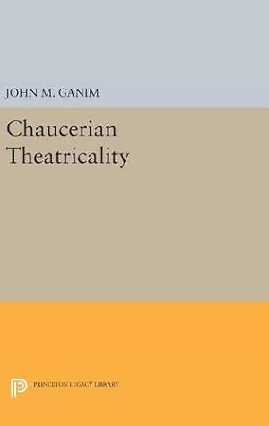 Seller image for Chaucerian Theatricality (Princeton Legacy Library) by Ganim, John M. [Hardcover ] for sale by booksXpress