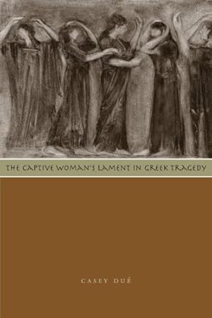 Seller image for The Captive Woman's Lament in Greek Tragedy by Dué, Casey [Paperback ] for sale by booksXpress