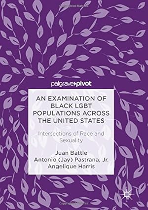 Bild des Verkufers fr An Examination of Black LGBT Populations Across the United States: Intersections of Race and Sexuality by Battle, Juan, Pastrana Jr., Antonio (Jay), Harris, Angelique [Hardcover ] zum Verkauf von booksXpress