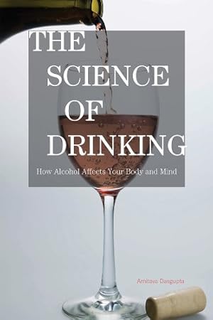 Imagen del vendedor de The Science of Drinking: How Alcohol Affects Your Body and Mind [Soft Cover ] a la venta por booksXpress