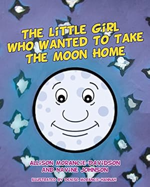Seller image for The Little Girl Who Wanted To Take The Moon Home by Morancie-Davidson, Allison, Johnson, Navine [Paperback ] for sale by booksXpress