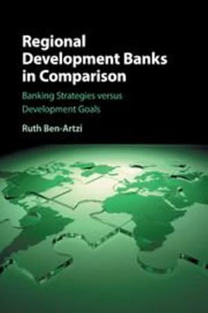 Imagen del vendedor de Regional Development Banks in Comparison: Banking Strategies versus Development Goals by Ben-Artzi, Ruth [Paperback ] a la venta por booksXpress