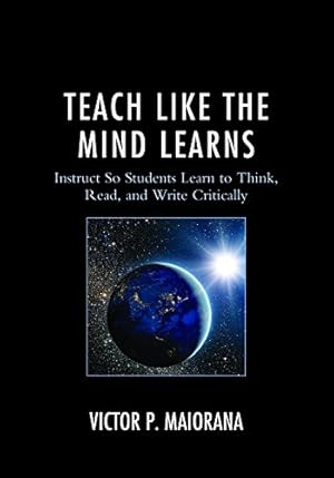 Seller image for Teach Like the Mind Learns: Instruct So Students Learn to Think, Read, and Write Critically [Soft Cover ] for sale by booksXpress