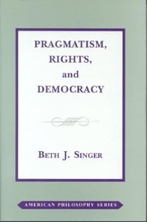 Bild des Verkufers fr Pragmatism, Rights, and Democracy (American Philosophy) by Singer, Beth J. [Hardcover ] zum Verkauf von booksXpress