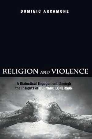 Bild des Verkufers fr Religion and Violence: A Dialectical Engagement through the Insights of Bernard Lonergan [Soft Cover ] zum Verkauf von booksXpress