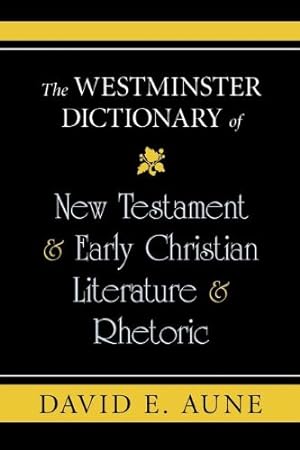 Bild des Verkufers fr The Westminster Dictionary of New Testament & Early Christian Literature & Rhetoric by AUNE, DAVID E [Paperback ] zum Verkauf von booksXpress