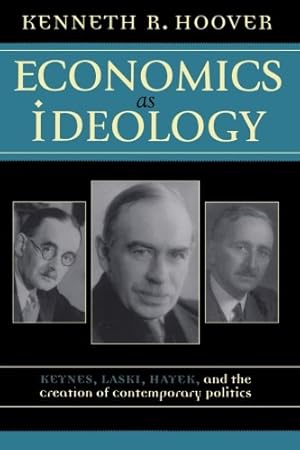 Seller image for Economics as Ideology: Keynes, Laski, Hayek, and the Creation of Contemporary Politics by Hoover, Kenneth R. [Paperback ] for sale by booksXpress