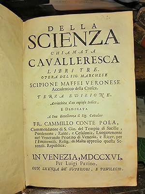 Della scienza chiamata cavalleresca libri tre. Opera del sig. marchese Scipione Maffei veronese a...