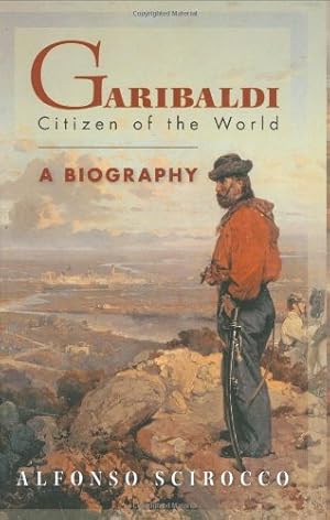 Seller image for Garibaldi: Citizen of the World: A Biography by Scirocco, Alfonso [Hardcover ] for sale by booksXpress