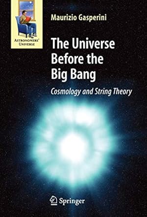 Imagen del vendedor de The Universe Before the Big Bang: Cosmology and String Theory (Astronomers' Universe) [Hardcover ] a la venta por booksXpress