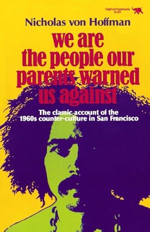 Seller image for We Are the People Our Parents Warned Us Against: The Classic Account of the 1960s Counter-Culture in San Francisco by Hoffman, Nicholas von [Paperback ] for sale by booksXpress