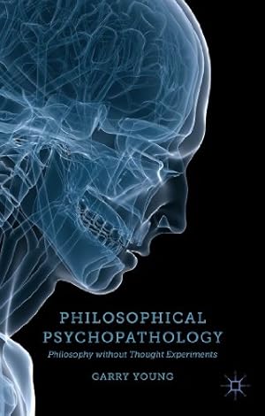 Bild des Verkufers fr Philosophical Psychopathology: Philosophy without Thought Experiments by Young, Garry [Hardcover ] zum Verkauf von booksXpress