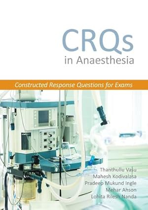 Seller image for CRQs in Anaesthesia: Constructed Response Questions for Exams by Vasu MBBS MD DNB FRCA FFPMRCA, Dr. Thanthullu, Kodivalasa MBBS MD FRCA FFPMRCA, Dr. Mahesh, Ingle MBBS MD Dip, Dr. Pradeep Mukund, Ahson MBBS MD FRCA, Dr. Mehar, Nanda MBBS MD FRCA, Dr. Lohita Rilesh [Paperback ] for sale by booksXpress