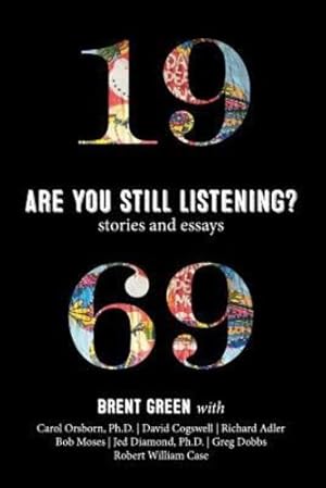 Bild des Verkufers fr 1969: Are You Still Listening?: Stories & Essays by Green, Brent, Orsborn, Carol, Diamond, Jed, Adler, Richard, Cogswell, David, Case, Robert William, Dobbs, Greg, Moses, Bob [Paperback ] zum Verkauf von booksXpress