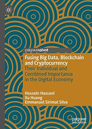 Image du vendeur pour Fusing Big Data, Blockchain and Cryptocurrency: Their Individual and Combined Importance in the Digital Economy by Hassani, Hossein, Huang, Xu, Silva, Emmanuel Sirimal [Hardcover ] mis en vente par booksXpress