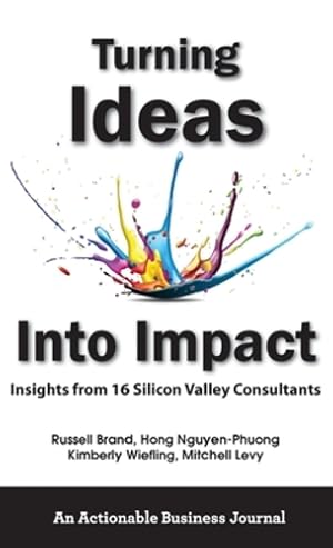 Seller image for Turning Ideas Into Impact: Insights from 16 Silicon Valley Consultants [Hardcover ] for sale by booksXpress