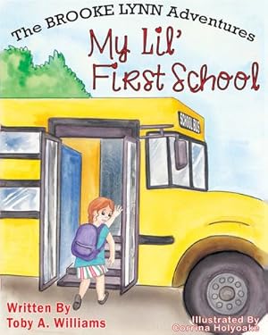 Imagen del vendedor de My Lil' First School (The Brooke Lynn Adventures) by Williams, Toby a [Hardcover ] a la venta por booksXpress