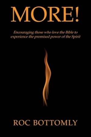 Seller image for More!: Encouraging those who love the Bible to experience the promised power of the Spirit by Bottomly, Roc [Paperback ] for sale by booksXpress