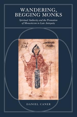 Bild des Verkufers fr Wandering, Begging Monks: Spiritual Authority and the Promotion of Monasticism in Late Antiquity (Volume 33) (Transformation of the Classical Heritage) by Caner, Daniel Folger [Paperback ] zum Verkauf von booksXpress