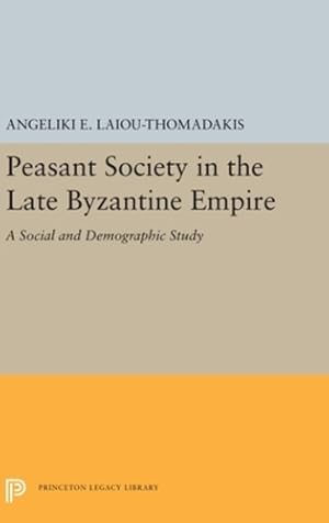 Bild des Verkufers fr Peasant Society in the Late Byzantine Empire: A Social and Demographic Study (Princeton Legacy Library) by Laiou-Thomadakis, Angeliki E. [Hardcover ] zum Verkauf von booksXpress