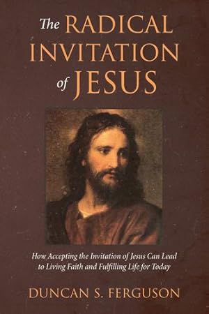 Seller image for The Radical Invitation of Jesus: How Accepting the Invitation of Jesus Can Lead to Living Faith and Fulfilling Life for Today by Ferguson, Duncan S [Hardcover ] for sale by booksXpress