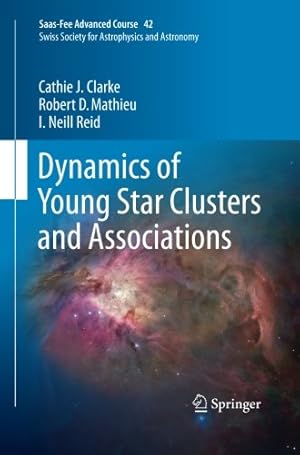 Imagen del vendedor de Dynamics of Young Star Clusters and Associations: Saas-Fee Advanced Course 42. Swiss Society for Astrophysics and Astronomy by Clarke, Cathie J. [Paperback ] a la venta por booksXpress