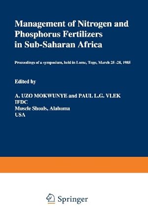 Bild des Verkufers fr Management of Nitrogen and Phosphorus Fertilizers in Sub-Saharan Africa: Proceedings of a symposium, held in Lome, Togo, March 2528, 1985 (Developments in Plant and Soil Sciences) [Paperback ] zum Verkauf von booksXpress